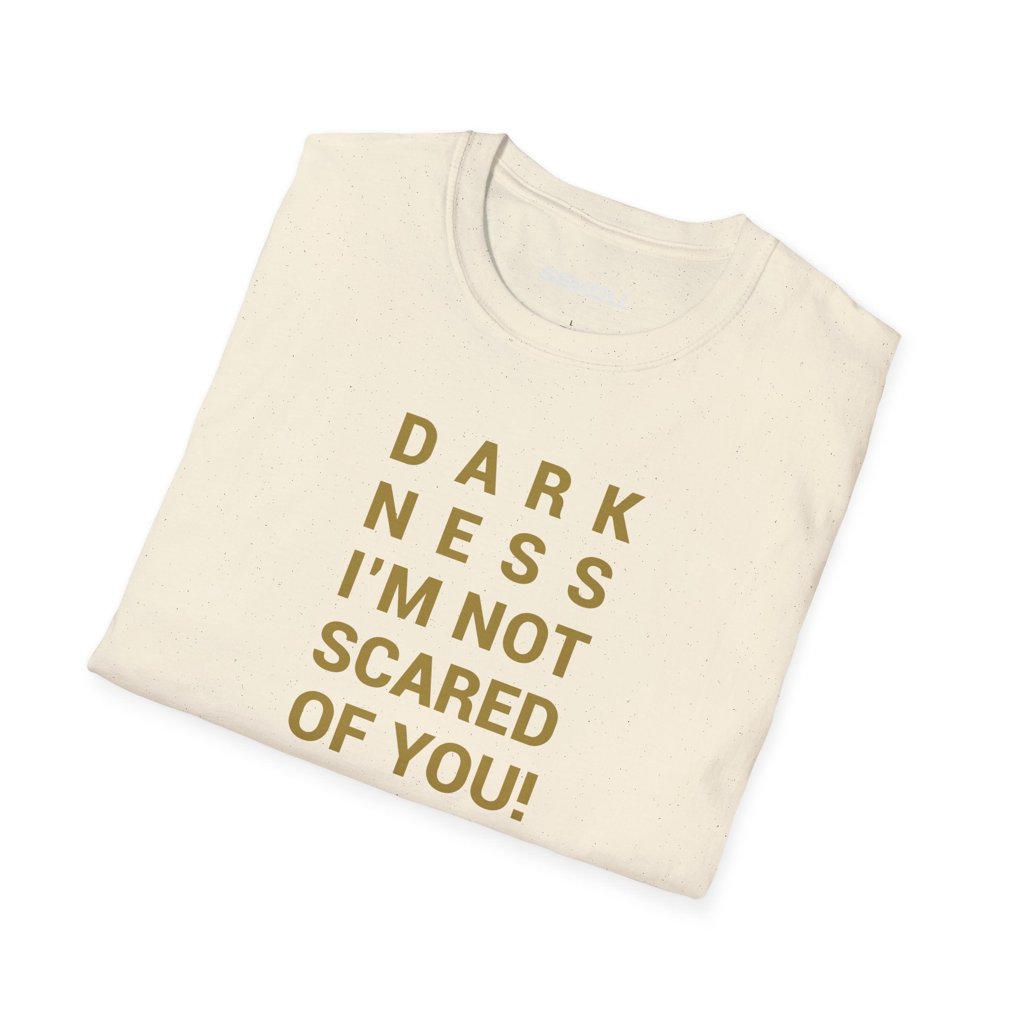 DARKNESS, I’M NOT SCARED OF YOU!